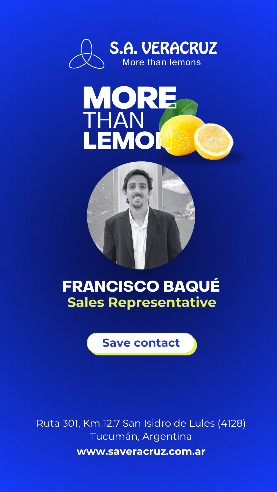 S.A. Veracruz — More than lemons. Francisco Baqué, Sales Representative. Ruta 301, Km 12,7 San Isidro de Lules (4128), Tucumán, Argentina. www.saveracruz.com.ar